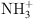 $ {\mathrm{NH}}_3^{+}$