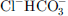 $ {\mathrm{Cl}}^{-}{\mathrm{HCO}}_3^{-}$