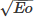 Mathematical equation: $ \sqrt{{Eo}}$