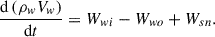 Mathematical equation: $$ \frac{\mathrm{d}\left({\rho }_w{V}_w\right)}{\mathrm{d}t}={W}_{{wi}}-{W}_{{wo}}+{W}_{{sn}}. $$