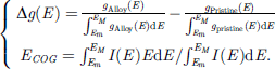 Mathematical equation: $$ \left\{\begin{array}{c}\Delta g(E)=\frac{g_{\textrm{Alloy}}(E)}{\int_{E_m}^{E_M}{g}_{\textrm{Alloy}}(E)\textrm{d}E}-\frac{g_{\textrm{Pristine}}(E)}{\int_{E_m}^{E_M}{g}_{\textrm{pristine}}(E)\textrm{d}E}\\ {}{E}_{\textrm{COG}}={\int}_{E_m}^{E_M}I(E)E\textrm{d}E/{\int}_{E_m}^{E_M}I(E)\textrm{d}E.\end{array}\right. $$
