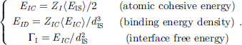 Mathematical equation: $$ \left\{\begin{array}{cc}\begin{array}{c}{E}_{\textrm{I}\textrm{C}}={Z}_I\left\langle {E}_{\textrm{I}\textrm{S}}\right\rangle /2\\ {}{E}_{\textrm{I}\textrm{D}}={Z}_{\textrm{I}\textrm{C}}\left\langle {E}_{\textrm{I}\textrm{C}}\right\rangle /{d}_{\textrm{I}\textrm{S}}^3\\ {}{\Gamma}_{\textrm{I}}={E}_{\textrm{I}\textrm{C}}/{d}_{\textrm{I}\textrm{S}}^2\end{array}& \begin{array}{c}\left(\textrm{atomic}\ \textrm{cohesive}\ \textrm{energy}\right)\\ {}\left(\textrm{binding}\ \textrm{energy}\ \textrm{density}\right)\\ {}\left(\textrm{interface}\ \textrm{free}\ \textrm{energy}\right)\end{array}\end{array}.\right. $$